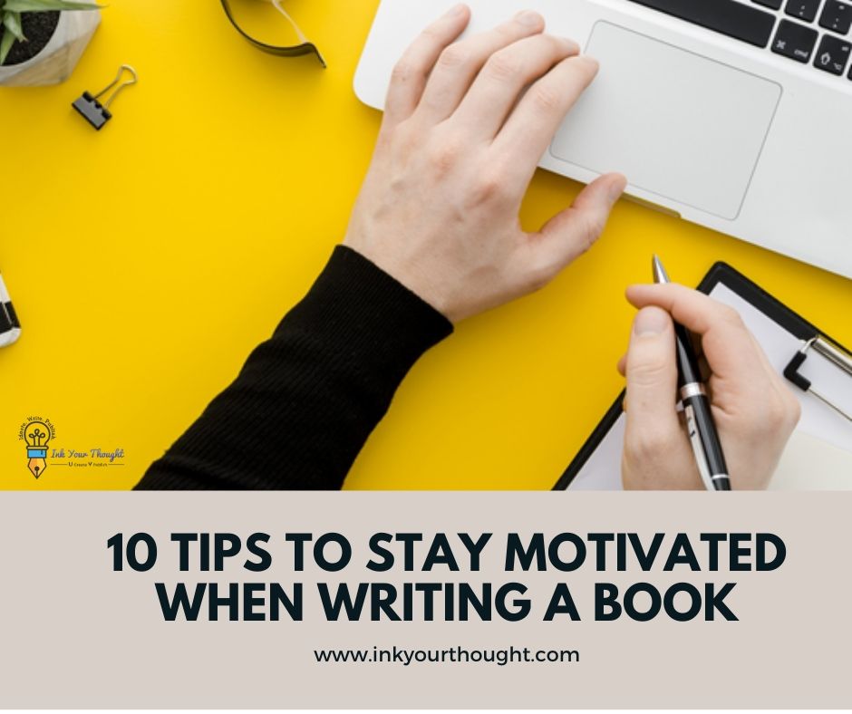 You are currently viewing 10 Tips To Stay Motivated While Writing A Book