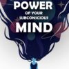 The Power Of Your Subconscious Mind